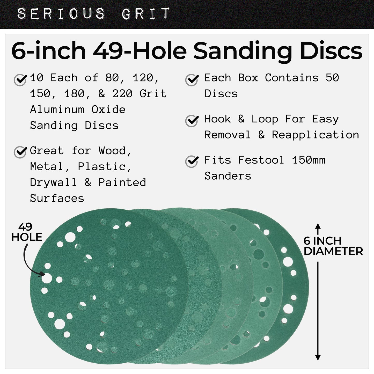 Serious Grit - 6-Inch 49-Hole Sanding Discs Assortment - 80, 120, 150, 180, 220 Grit (10 of Each) - Heavy-Duty Hook & Loop Film Discs - Sandpaper for Random Orbital Sanders - 50 Pack Box